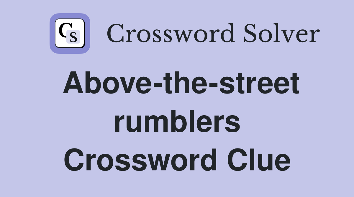 Above the street rumblers crossword clue answers crossword solver